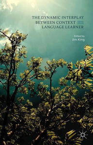 Title: The Dynamic Interplay between Context and the Language Learner, Author: Jim King