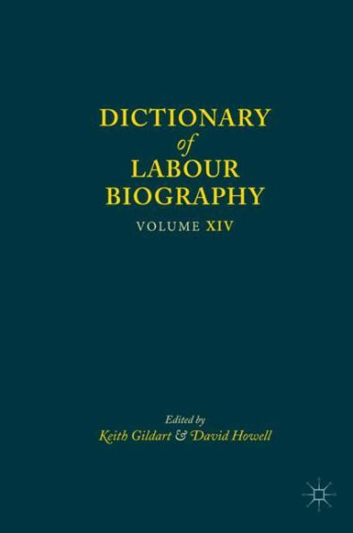 Dictionary of Labour Biography: Volume XIV