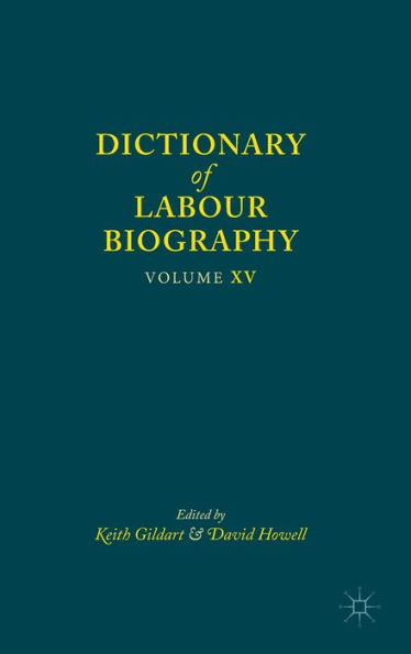 Dictionary of Labour Biography: Volume XV