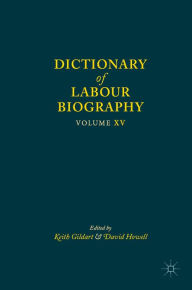 Title: Dictionary of Labour Biography: Volume XV, Author: Keith Gildart