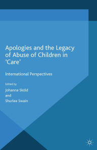 Title: Apologies and the Legacy of Abuse of Children in 'Care': International Perspectives, Author: J. Sköld
