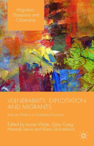 Title: Vulnerability, Exploitation and Migrants: Insecure Work in a Globalised Economy, Author: Gary Craig