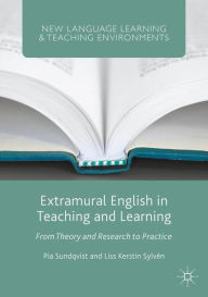 Title: Extramural English in Teaching and Learning: From Theory and Research to Practice, Author: Pia Sundqvist