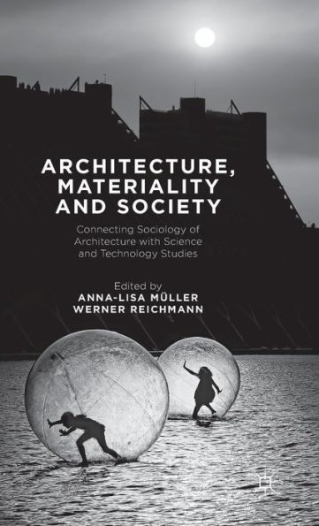 Architecture, Materiality and Society: Connecting Sociology of Architecture with Science Technology Studies