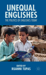 Title: Unequal Englishes: The Politics of Englishes Today, Author: R. Tupas
