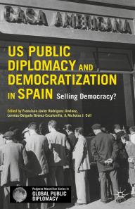Title: US Public Diplomacy and Democratization in Spain: Selling Democracy?, Author: Francisco Rodriguez-Jimenez