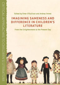 Title: Imagining Sameness and Difference in Children's Literature: From the Enlightenment to the Present Day, Author: Emer O'Sullivan