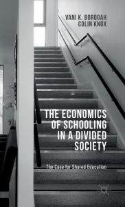 Title: The Economics of Schooling in a Divided Society: The Case for Shared Education, Author: V. Borooah