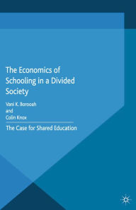 Title: The Economics of Schooling in a Divided Society: The Case for Shared Education, Author: V. Borooah