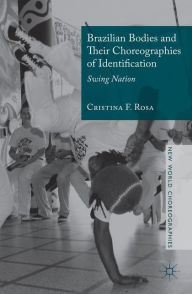 Title: Brazilian Bodies and Their Choreographies of Identification: Swing Nation, Author: Cristina F. Rosa