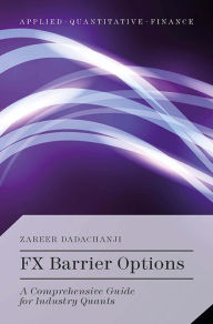 Title: FX Barrier Options: A Comprehensive Guide for Industry Quants, Author: Zareer Dadachanji