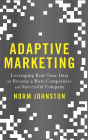 Adaptive Marketing: Leveraging Real-Time Data to Become a More Competitive and Successful Company