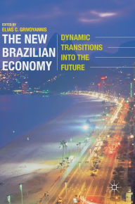 Title: The New Brazilian Economy: Dynamic Transitions into the Future, Author: Elias C. Grivoyannis