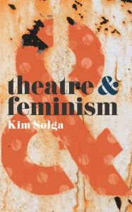 Title: Theatre and Feminism, Author: Kim Solga