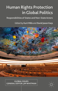 Title: Human Rights Protection in Global Politics: Responsibilities of States and Non-State Actors, Author: K. Mills