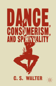 Title: Dance, Consumerism, and Spirituality, Author: C. Walter