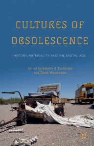 Title: Cultures of Obsolescence: History, Materiality, and the Digital Age, Author: B. Tischleder