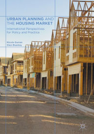 Title: Urban Planning and the Housing Market: International Perspectives for Policy and Practice, Author: Nicole Gurran