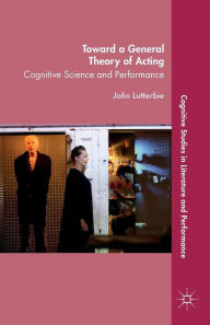Title: Toward a General Theory of Acting: Cognitive Science and Performance, Author: J. Lutterbie