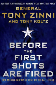 Title: Before the First Shots Are Fired: How America Can Win or Lose Off the Battlefield, Author: Tony Zinni