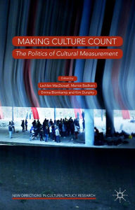 Title: Making Culture Count: The Politics of Cultural Measurement, Author: Lachlan MacDowall