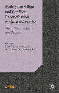 Title: Multiculturalism and Conflict Reconciliation in the Asia-Pacific: Migration, Language and Politics, Author: K. Shimizu