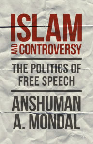 Title: Islam and Controversy: The Politics of Free Speech After Rushdie, Author: A. Mondal