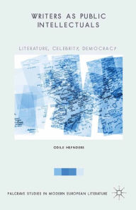 Title: Writers as Public Intellectuals: Literature, Celebrity, Democracy, Author: Odile Heynders