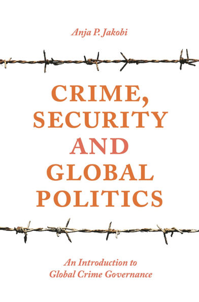 Crime, Security and Global Politics: An Introduction to Crime Governance