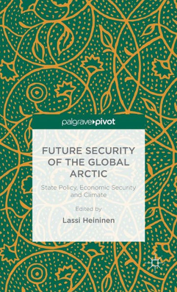 Future Security of the Global Arctic: State Policy, Economic and Climate