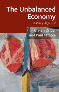 Title: The Unbalanced Economy: A Policy Appraisal, Author: Ciaran Driver