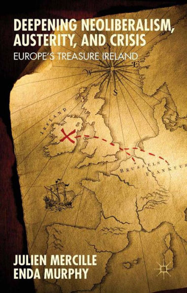 Deepening Neoliberalism, Austerity, and Crisis: Europe's Treasure Ireland