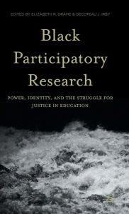 Title: Black Participatory Research: Power, Identity, and the Struggle for Justice in Education, Author: Elizabeth R. Drame