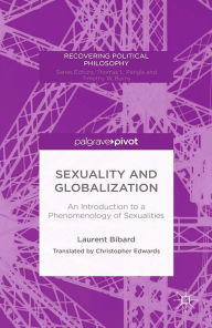 Title: Sexuality and Globalization: An Introduction to a Phenomenology of Sexualities: An Introduction to a Phenomenology of Sexualities, Author: L. Bibard