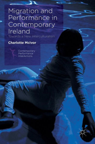 Migration and Performance Contemporary Ireland: Towards a New Interculturalism