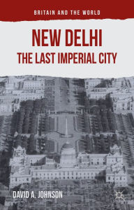 Title: New Delhi: The Last Imperial City, Author: D. Johnson