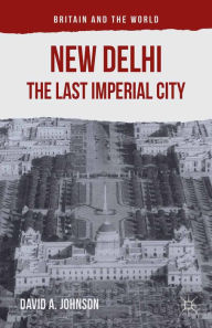 Title: New Delhi: The Last Imperial City, Author: D. Johnson