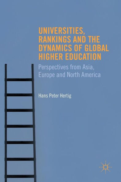 Universities, Rankings and the Dynamics of Global Higher Education: Perspectives from Asia, Europe and North America