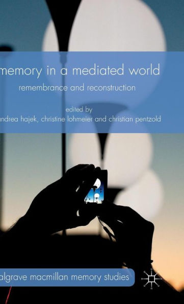 Memory a Mediated World: Remembrance and Reconstruction