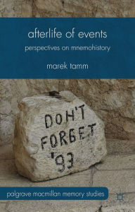 Title: Afterlife of Events: Perspectives on Mnemohistory, Author: Marek Tamm