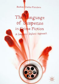Title: The Language of Suspense in Crime Fiction: A Linguistic Stylistic Approach, Author: Reshmi Dutta-Flanders