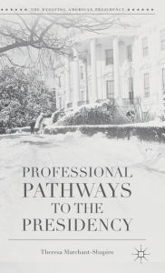 Title: Professional Pathways to the Presidency, Author: T. Marchant-Shapiro