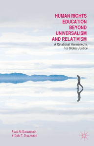Title: Human Rights Education Beyond Universalism and Relativism: A Relational Hermeneutic for Global Justice, Author: F. Al-Daraweesh