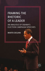 Title: Framing the Rhetoric of a Leader: An Analysis of Obama's Election Campaign Speeches, Author: M. Degani
