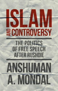 Title: Islam and Controversy: The Politics of Free Speech After Rushdie, Author: A. Mondal