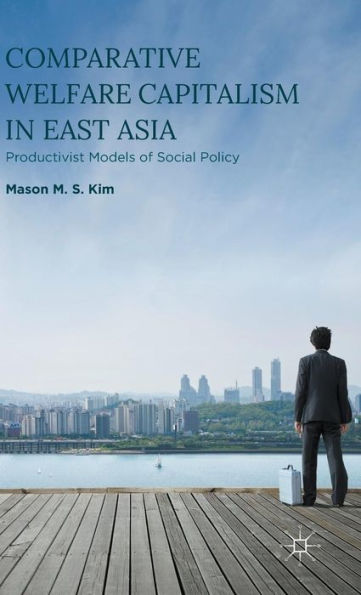 Comparative Welfare Capitalism East Asia: Productivist Models of Social Policy