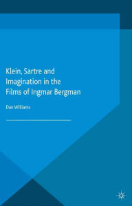 Title: Klein, Sartre and Imagination in the Films of Ingmar Bergman, Author: Dan Williams