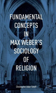 Title: Fundamental Concepts in Max Weber's Sociology of Religion, Author: Christopher Adair-Toteff