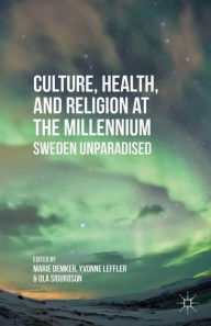 Title: Culture, Health, and Religion at the Millennium: Sweden Unparadised, Author: M. Demker