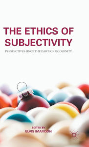 Title: The Ethics of Subjectivity: Perspectives since the Dawn of Modernity, Author: E. Imafidon